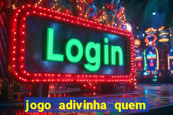 jogo adivinha quem sou eu